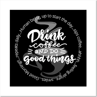 Drink Coffee and Do Good Things Posters and Art